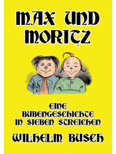 Max und Moritz: Eine Bubengeschichte in sieben Streichen