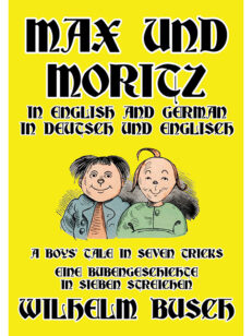 Max und Moritz in English and Deutsch: A Boys' Tale in Seven Tricks/Eine Bubengeschichte in sieben Streichen