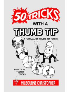 Fifty Tricks With A Thumb Tip: A Manual of Thumb Tip Magic