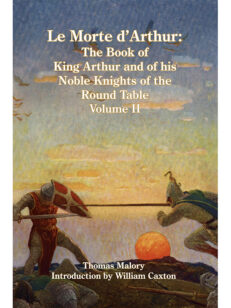 Le Morte d’Arthur: The Book of King Arthur and of his Noble Knights of the Round Table, Volume II
