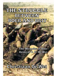 The Struggle between Boer and Brit: The Memoirs of Boer General C. R. De Wet